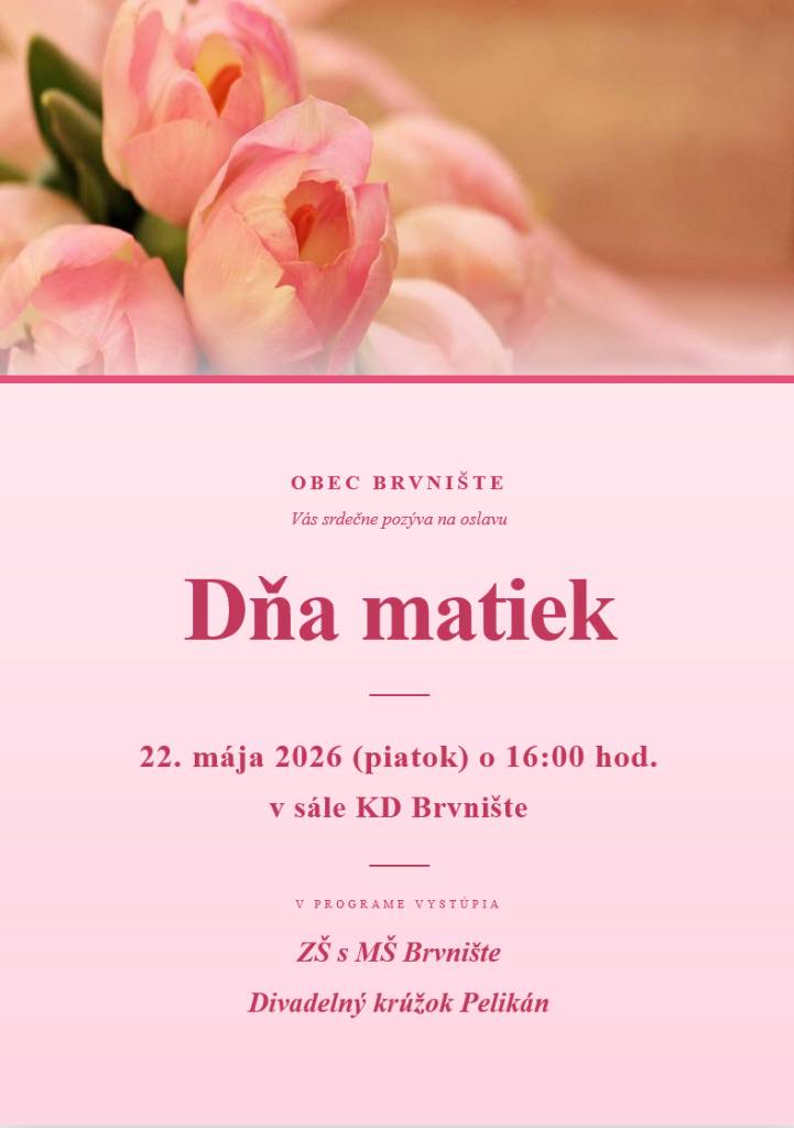 22.mája 2026 (piatok) o 16:00 hod, sála KD Brvnište.  Vystúpia:  Deti ZŠ s MŠ Brvnište  Divadelný krúžok Peliká