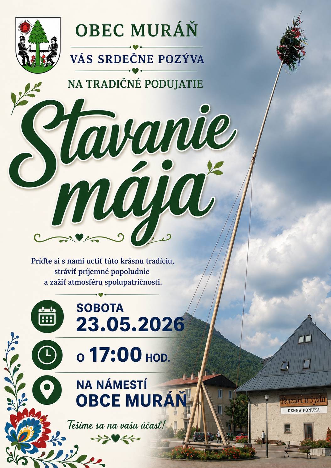 Vážení občania, Obec Muráň vás srdečne pozýva na tradičné podujatie Stavanie mája, ktoré sa uskutoční v sobotu 23. mája 2026 o 17:00 hodine na Námestí obce Muráň. Príďte si spolu s nami uctiť krásnu tradíciu, stráviť príjemné popoludnie a zažiť atmosféru spolupatričnosti. Tešíme sa na vašu účasť.