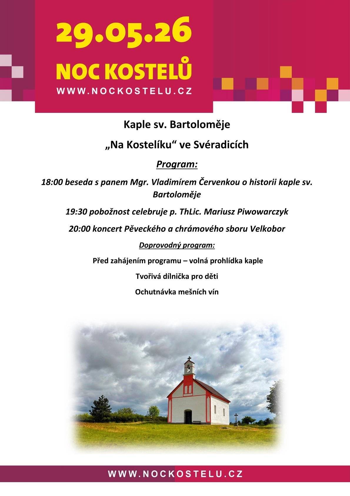 Srdečně vás zveme na letošní Noc kostelů v kapli sv. Bartoloměje Na Kostelíku ve Svéradicích, která se uskuteční v pátek 29. května 2026 od 18 hodin.  Čeká vás beseda o historii kaple, pobožnost, koncert Velkoboru, tvořivá dílnička pro děti a ochutnávka mešních vín. Přijďte prožít příjemný večer v jedinečném prostředí našeho kostelíku.