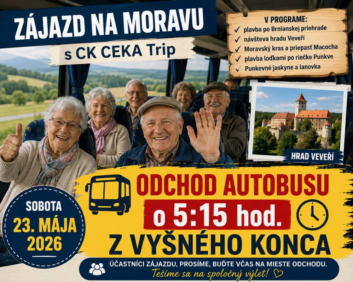 Klub dôchodcov oznamuje účastníkom zájazdu na Moravu, že odchod autobusu bude v sobotu 23.mája 2026 o 5:15hod. z Vyšného konca. Prosíme účastníkov, aby prišli včas.