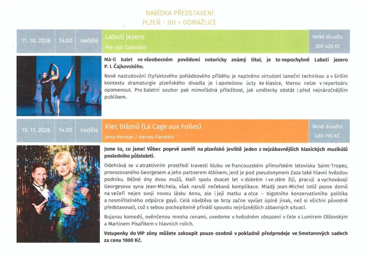 11.10.2026 - balet Labutí jezero  15.11.2026 - muzikál Klec bláznů  10.01.2027 - opera Psohlavci  29.05.2027 - činohra Strakonický dudák
