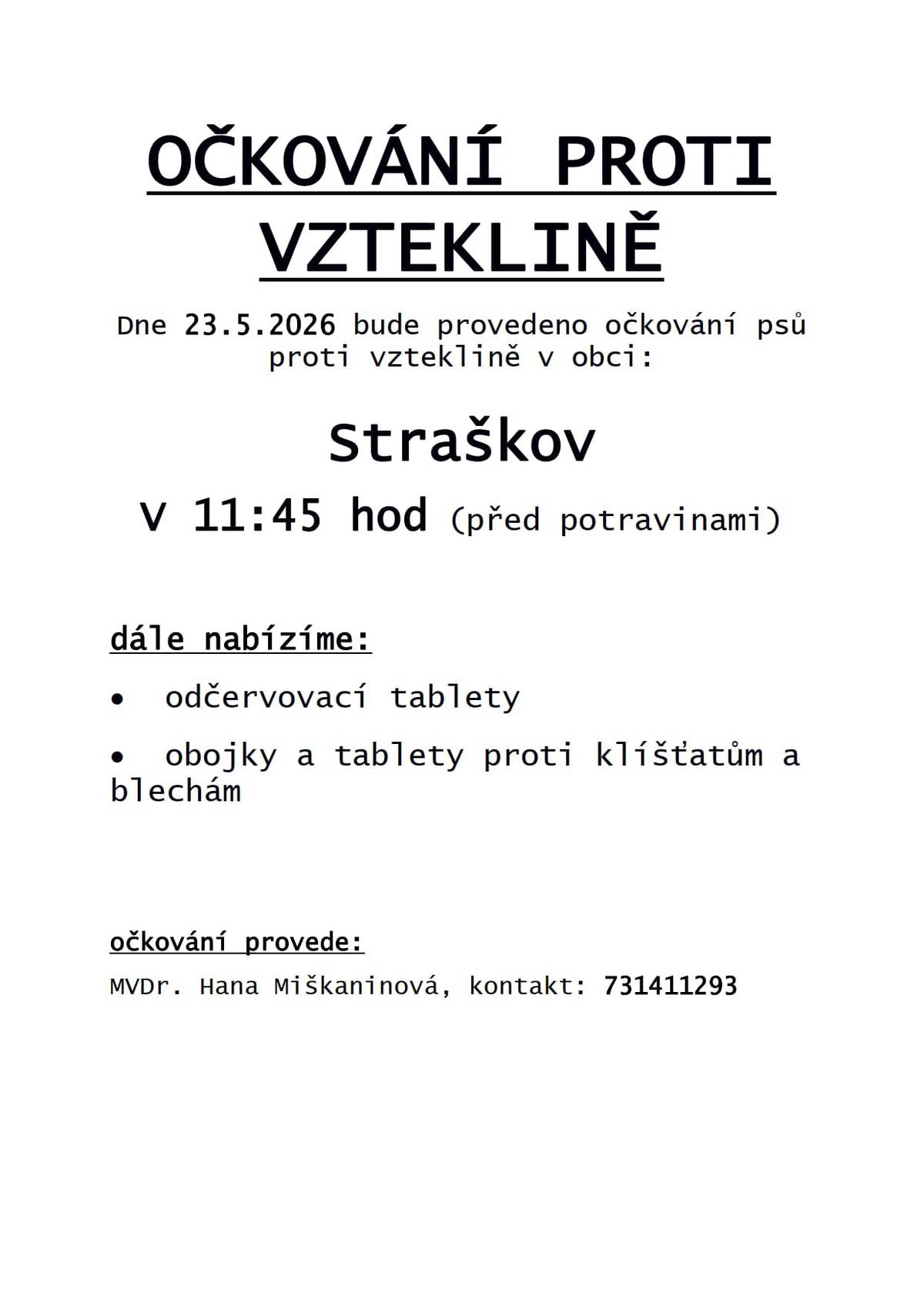 Dne 23. května 2026 se v obci Straškov uskuteční očkování psů proti vzteklině, které začne v 11:45 hodin před potravinami. Kromě očkování budou na místě k dispozici také odčervovací tablety a produkty proti klíšťatům a blechám. Očkování provede MVDr. Hana Miškaninová, která bude k dispozici pro případné dotazy.