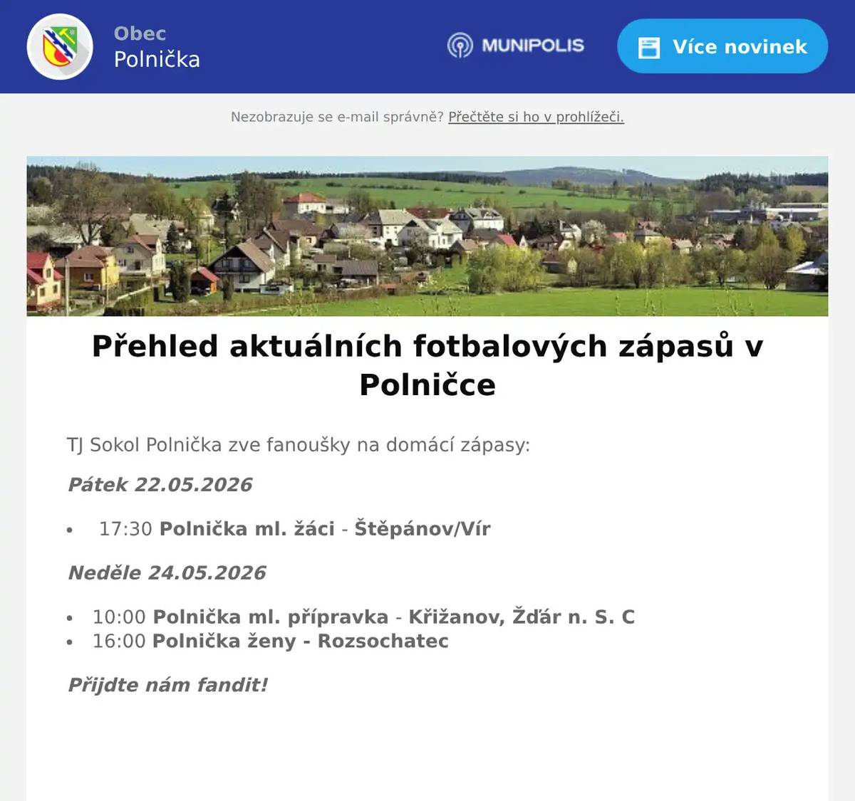 TJ Sokol Polnička zve fanoušky na domácí zápasy: Pátek 22.05.2026 17:30 Polnička ml. žáci - Štěpánov/Vír Neděle 24.05.2026 10:00 Polnička ml. přípravka - Křižanov, Žďár n. S. C 16:00 Polnička ženy - Rozsochatec Přijdte nám fandit!  