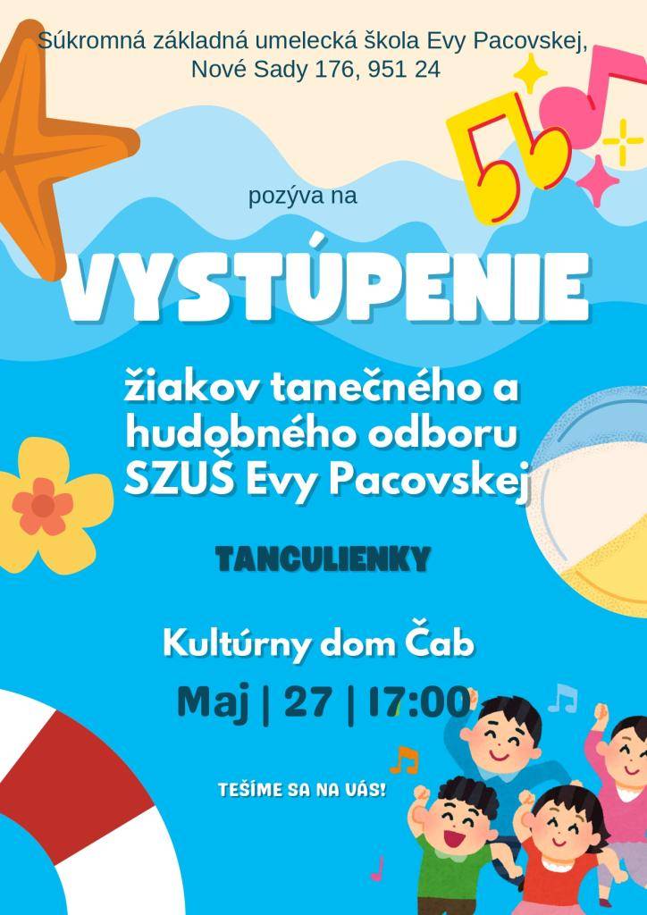 SZUŠ Evy Pacovskej Nové Sady Vás pozýva na vystúpenie žiakov tanečného a hudobného odboru SZUŠ Evy Pacovskej TANCULIENKY dňa 27.5.2026 o 17.00 hod. v Kultúrnom dome v Čabe.