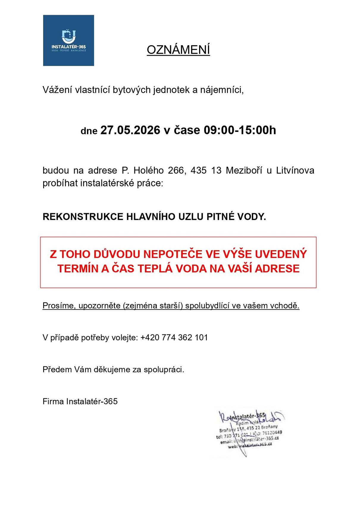 Vážení občané, dne 27. 5. 2026 v době od 9:00 do 15:00 hodin bude na adrese P. Holého čp. 266, Meziboří probíhat rekonstrukce hlavního uzlu pitné vody. Z důvodu provádění těchto prací dojde v uvedeném termínu k přerušení dodávky teplé vody na těchto adresách: Meziboří  P. Holého č.p. 120, 121, 265, 266, 267 Žižkova č.p. 122, 123, 261, 262, 268 Husova č.p. 124, 125, 255, 256, 257, 258, 259, 260 Svahová č.p. 126, 127  Děkujeme za pochopení.