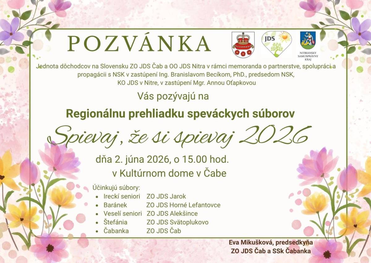 ZO JDS Čab, OO JDS Nitra, NSK a KO JDS v Nitre Vás pozývajú na regionálnu prehliadku speváckych súborov "Spievaj, že si spievaj 2026, ktorá sa bude konať 2.6.2026 o 15.00 hod. v Kultúrnom dome v Čabe.