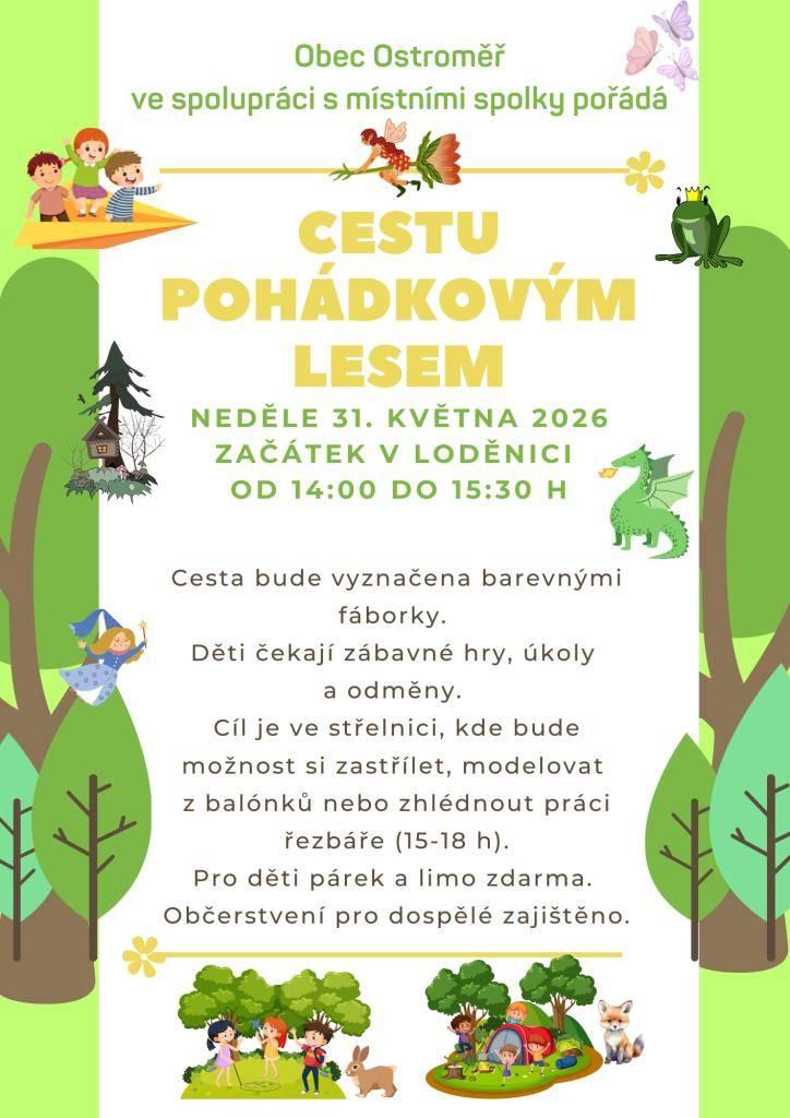 Na neděli 31. května 2026 je připravena Cesta pohádkovým lesem v Ostroměři, které začne v loděnici od 14:00 do 15:30 hodin. Cíl je ve střelnici. Účastníci se mohou těšit na zábavné hry, úkoly a odměny, přičemž cesta bude vyznačena barevnými fáborky. Více v příloze.