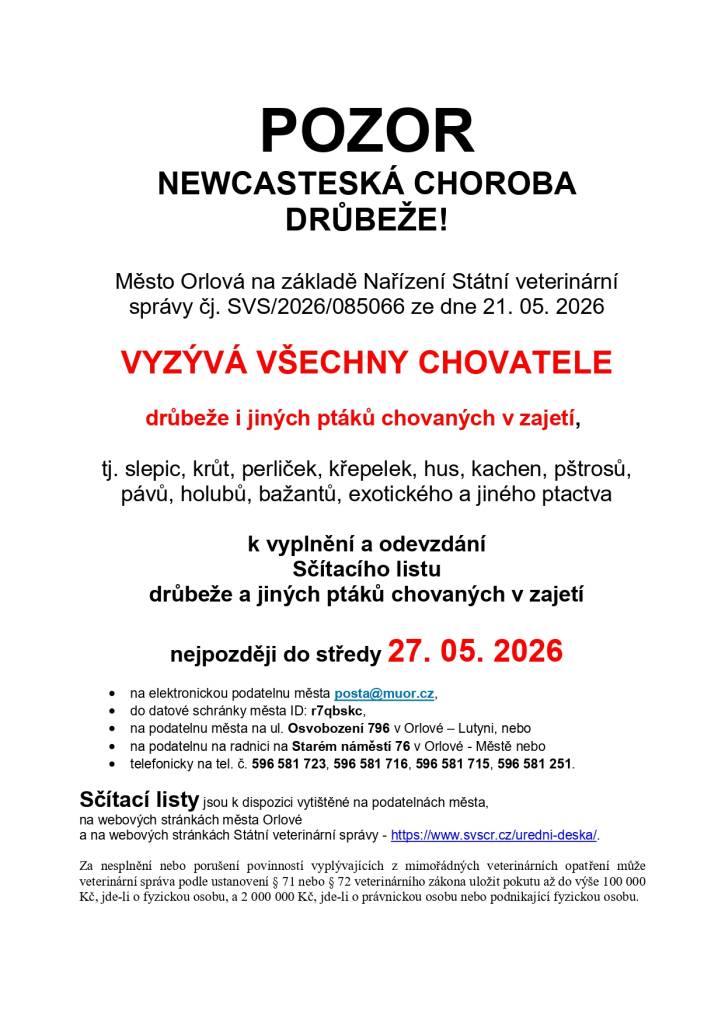 Město Orlová na základě nařízení Státní veterinární správy čj. SVS/2026/085066 ze dne 21. 05. 2026 vyzývá všechny chovatele drůbeže i jiných ptáků chovaných v zajetí, tj. slepic, krůt, perliček, křepelek, hus, kachen, pštrosů, pávů, holubů, bažantů, exotického a jiného ptactva k vyplnění a odevzdání sčítacího listu drůbeže a jin...