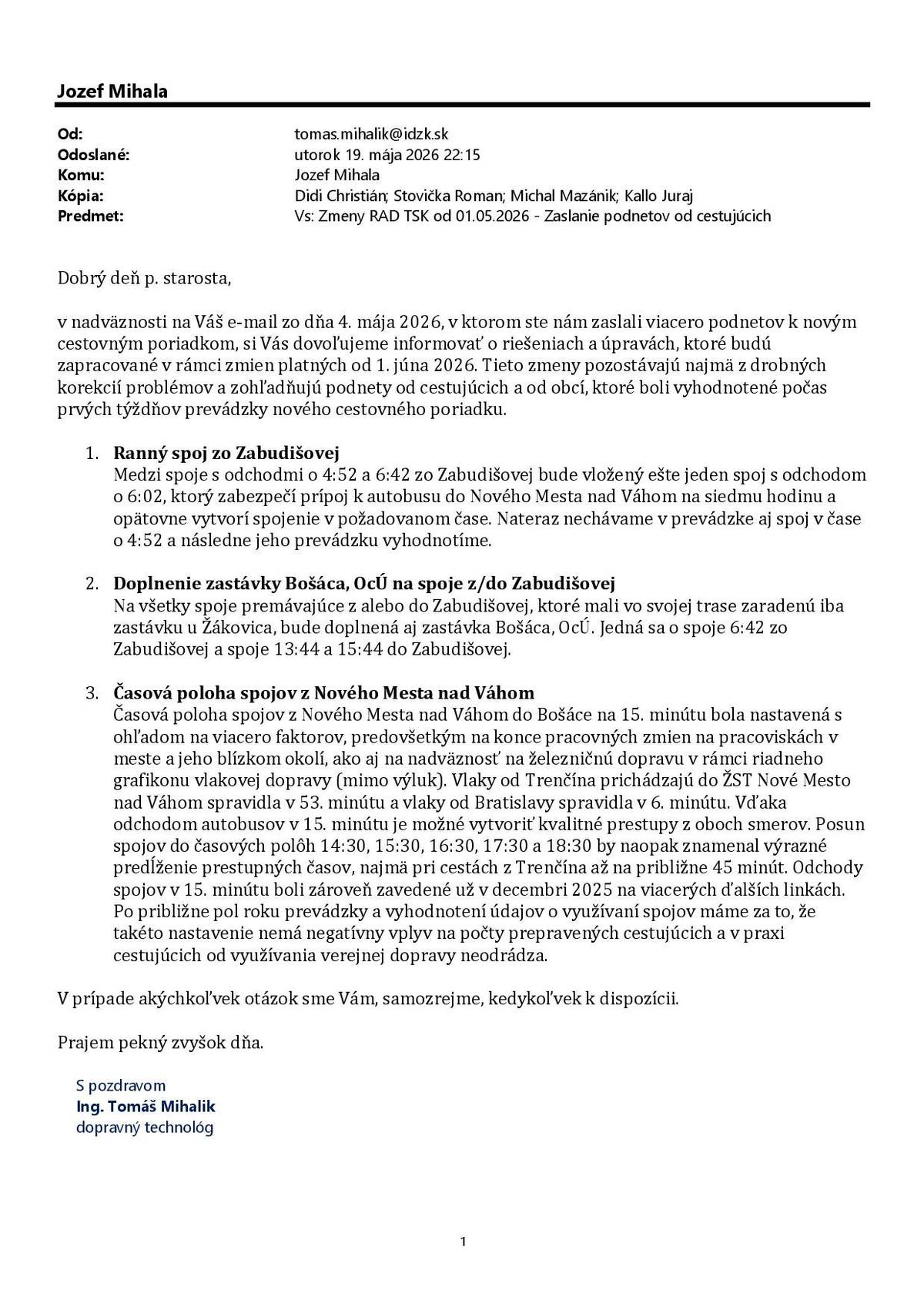 Obec Bošáca dňa 4.5.2026 zaslala na TSK podnety, ktoré mala od občanov v súvislosti so zmenou cestovného poriadku od 1.5.2026. Dňa 19.5.2026 o 22:15 hd. prišla z TSK odpoveď, ktorú prikladáme v plnom znení. Obec pripravuje aj stretnutie občanov Bošáce so zástupcami TSK, máme potvrdený termín z TSK - 28.5.2026 o 16.00 hod., bližšie informácie k stretnutie zverejníme čo najskôr. Budeme radi, keď sa stretnutia zúčastníte, hlavne tí, ktorých sa to týka a svoje pripmienky k zmenám CP prednesiete priamo zástupcom TSK.