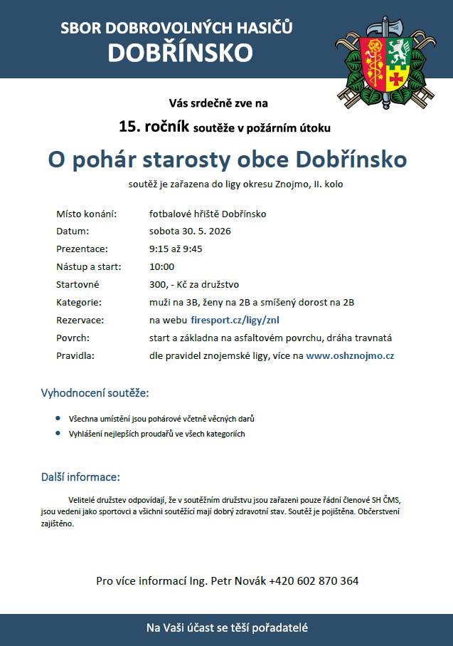 Soutěž o pohár starosty obce Dobřínsko se koná v sobotu 30. května 2026 na fotbalovém hřišti v Dobřínsku. Prezentace účastníků proběhne od 9:15 do 9:45, následovat bude nástup a start soutěže v 10:00. Družstva se mohou přihlásit v kategoriích muži na 3B, ženy na 2B a smíšený dorost na 2B, přičemž st