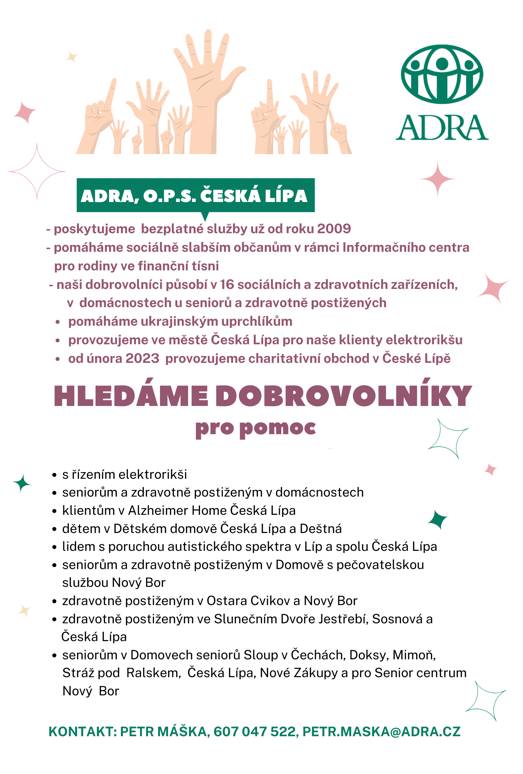MÁTE CHVÍLI ČASU A CHCETE POMÁHAT PŘÍMO VE STRÁŽI POD RALSKEM? Dobročinná organizace ADRA Česká Lípa hledá do svého týmu dobrovolníky, kteří by věnovali kousek svého volného času a přinesli trochu radosti, společnosti a lidského tepla seniorům v Domově pro seniory VOJTELLA ve Stráži pod Ralskem. Nemusíte umět nic speciálního, největším darem je vaše přítomnost.