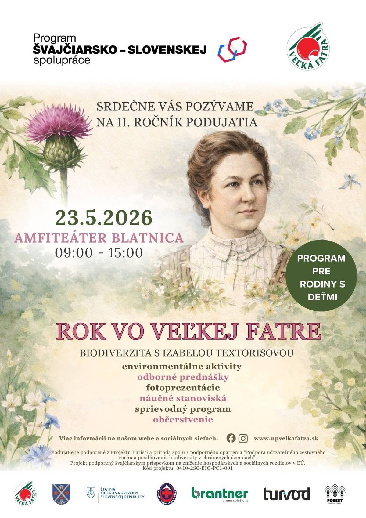 Príďte zažiť deň, ktorý vás vráti späť k prírode!  Už teraz si zapíšte do kalendára: Rok vo Veľkej Fatre, Amfiteáter Blatnica, zajtra 23. máj 2026, od 9:00 do 15:00 Čaká vás deň plný zážitkov, objavovania a radosti pre malých aj veľkých. Na čo sa môžete tešiť?  zábavné environmentálne aktivity náučné stanoviská z rôznych biotopov zaujímavé prednášky a diskusie fotoprezentácie sprievodný program chutné občerstvenie  Tento rok sa vydáme po stopách výnimočnej botaničky Izabely Textorisovej a spoločne objavíme krásu a rozmanitosť prírody Veľkej Fatry. Vytvoríte si vlastný herbár, spoznáte tajomstvá prírody a odnesiete si množstvo zážitkov. Sledujte stránky Národný park Veľká Fatra a nezabudnite pozvať aj svojich známych. Podujatie je podporené z projektu „Turisti a príroda spolu“ v rámci opatrenia Podpora udržateľného cestovného ruchu a posilňovanie biodiverzity v chránených územiach. Projekt je podporený švajčiarskym príspevkom na zníženie hospodárskych a sociálnych rozdielov v EÚ. Kód projektu: 0410-2SC-BIO-PC1-001