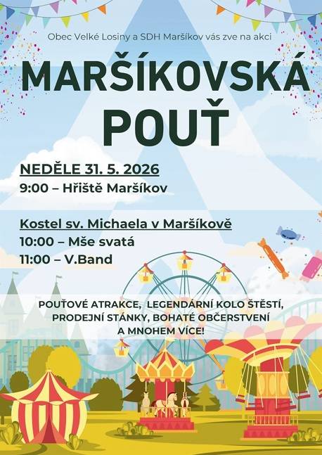 - neděle 31.5.2026, zahájení v 9:00 hodin  - 10:00 hodin Mše svatá, 11:00 hodin V. Band- Kostel sv. Michaela v Maršíkově  - hřiště Maršíkov,  - pouťové atrakce - prodejní stánky - kolo štěstí