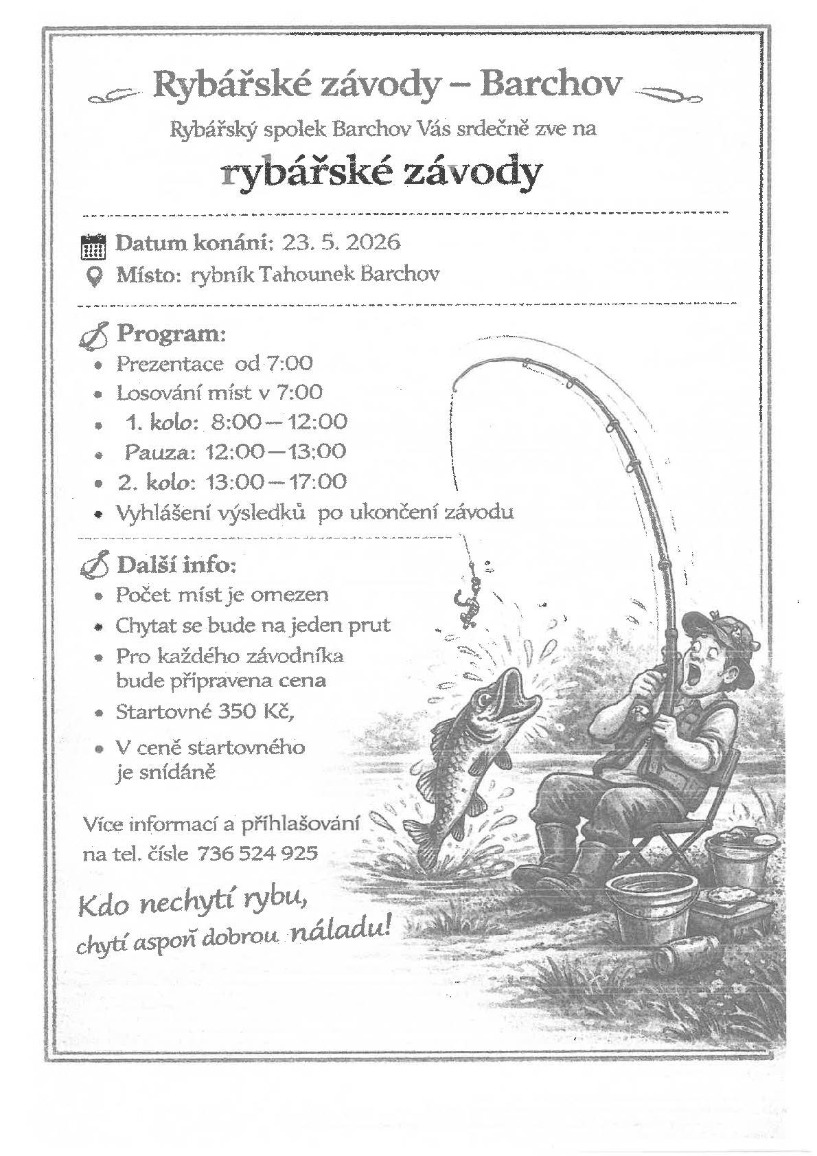 V sobotu 23. 5. se budou na rybníku Tahounek (u Hanušů) konat rbářské závody pořádané Rybářským spolkem Barchov, na které jste srdečně zváni. Informace viz pozvánka.