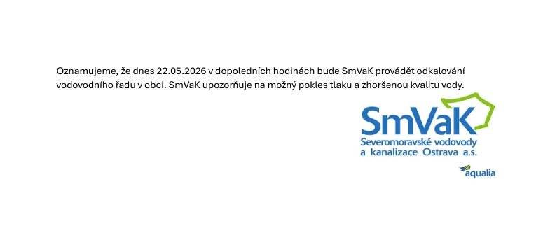 Oznamujeme, že dnes 22.05.2026 v dopoledních hodinách bude SmVaK provádět odkalování vodovodního řadu v obci. SmVaK upozorňuje na možný pokles tlaku a zhoršenou kvalitu vody.