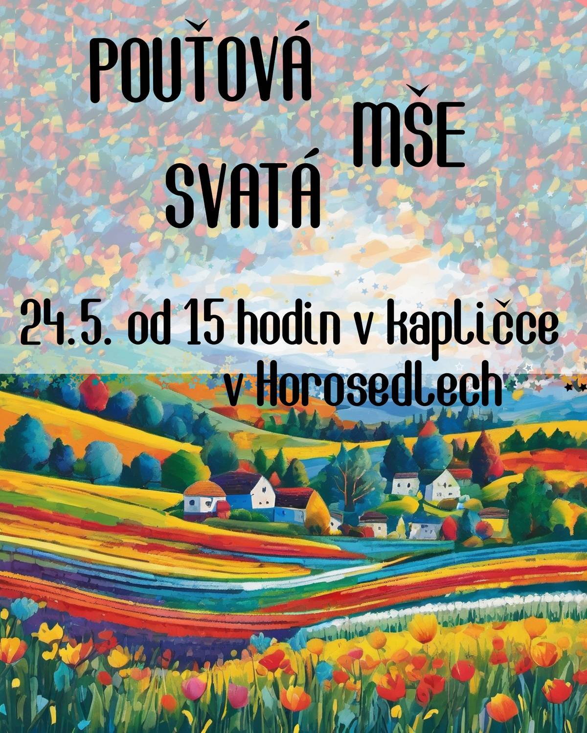 V neděli 24.05.2026 od 15:00 hodin se koná pouťová mše v kapličce v Horosedlech.