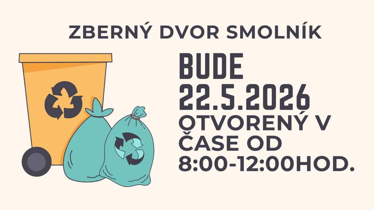 Zberný dvor Smolník bude 22.5.2026 otvorený v čase od 8:00-12:00 hod.
