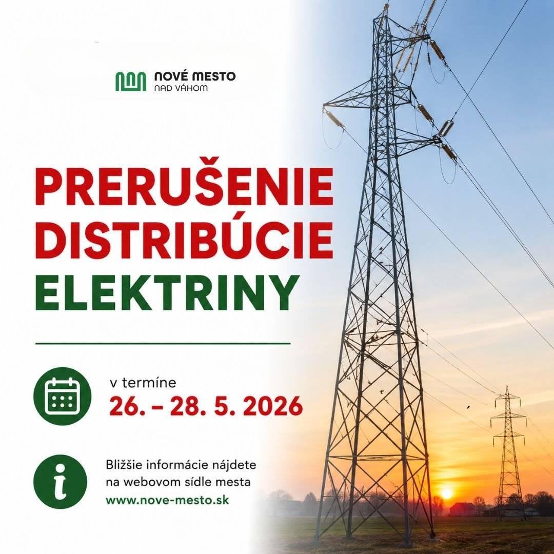 Mesto Nové Mesto nad Váhom informuje obyvateľov, že, spoločnosť zabezpečujúca distribúciu elektrickej energie, bude v dňoch 26. – 28. mája 2026 realizovať plánované práce na distribučnej sústave.     Z tohto dôvodu dôjde na viacerých uliciach mesta k dočasnému prerušeniu dodávky elektriny.     Viac informácií o termínoch a dotknutých uliciach nájdete na webovej stránke mesta.  Prerušenie distribúcie elektriny 26. - 28. 5. 2026 | www.nove-mesto.sk