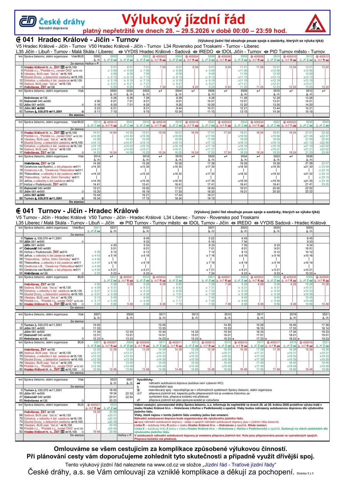 Dovolujeme si Vás informovat o opatření ve dnech 28. - 29.5.2026, kdy se bude konat výluka v úseku Hradec Králové hl.n. - Hněvčeves - (Hořice v Podkrkonoší) viz vývěsky a výlukové jízdní řády.  Všechny uvedené vlaky budou po dobu výluky nahrazeny náhradní autobusovou dopravou dle výlukových jízdních řádů. Odjezdy a příjezdy náhradní autobusové dopravy jsou organizovány dle výlukových jízdních řádů.  Výluka se koná na požadek zhotovitele dálnice D35. Výluka může mít vliv na návazné přípoje a přípoje v systému IDS. Trasa NAD je plánována včetně aktuálních uzavírek a uzavírky přejezdu ve Všestarech P 5380 = obrat ND u železniční stanice. Informace jsou přiloženy v přílohách.