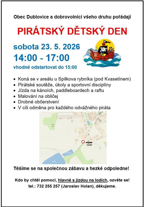Srdečně zveme děti i dospěláky na dětský den v Dublovicích. Akce proběhne v sobotu 23.5. od 14 - 17 hod. v areálu Spilkova rybníku (pod Kvasetínem). Plavba na kanoích, raftu, paddleboardech a jiné sportovní a pirátské aktivity. Opékání buřtů v pěkném prostředí a snad i počasí. Obec Dublovice