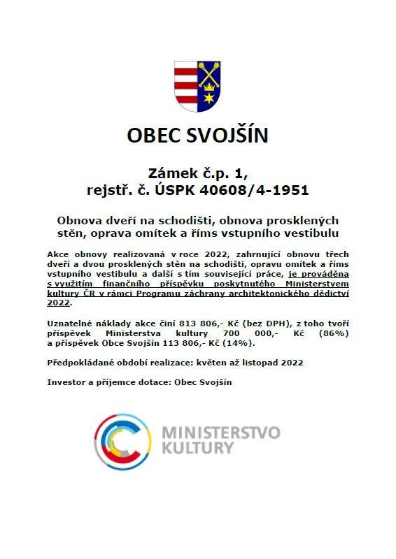 V roce 2022 probíhá obnova třech dveří a dvou prosklených stěn na schodišti zámku v Svojšíně. Součástí projektu jsou také opravy omítek a říms vstupního vestibulu. Akce je financována z příspěvku Ministerstva kultury a Obce Svojšín, přičemž uznatelné náklady dosahují 813 806 Kč (bez DPH).