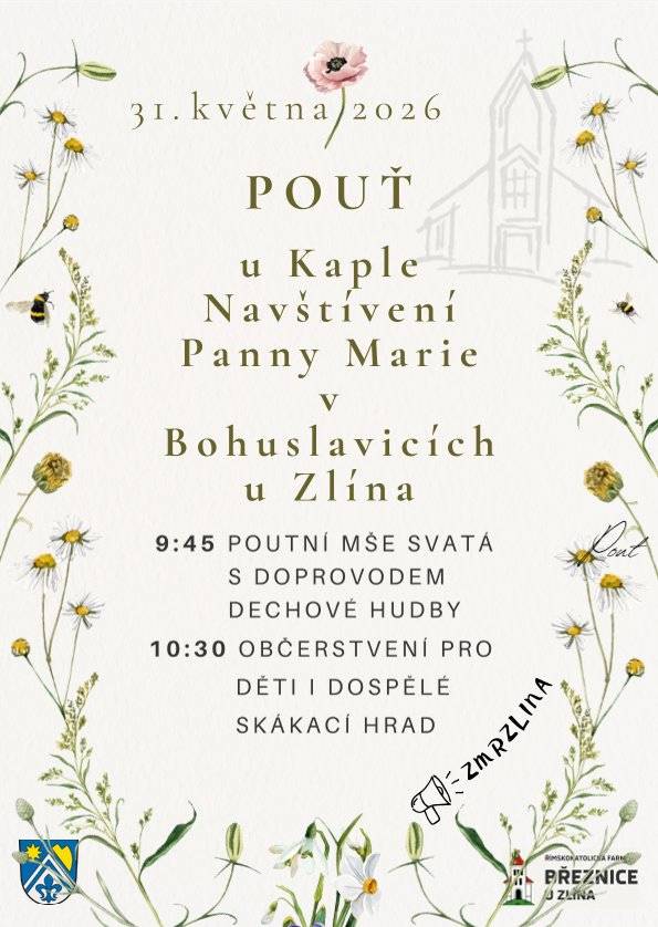 Pozvání na pouť u kaple Navštívení Panny Marie v Bohuslavicích u Zlína, zahájení v 9:45h. slavnostní mší svatou. Po mši svaté se můžete těšit na prodej pouťového zboží, knih z prodejny Veni, Petrovu zmrzlinu a další občerstvení, skákací hrad pro děti a přátelskou atmosféru v okolí kaple.