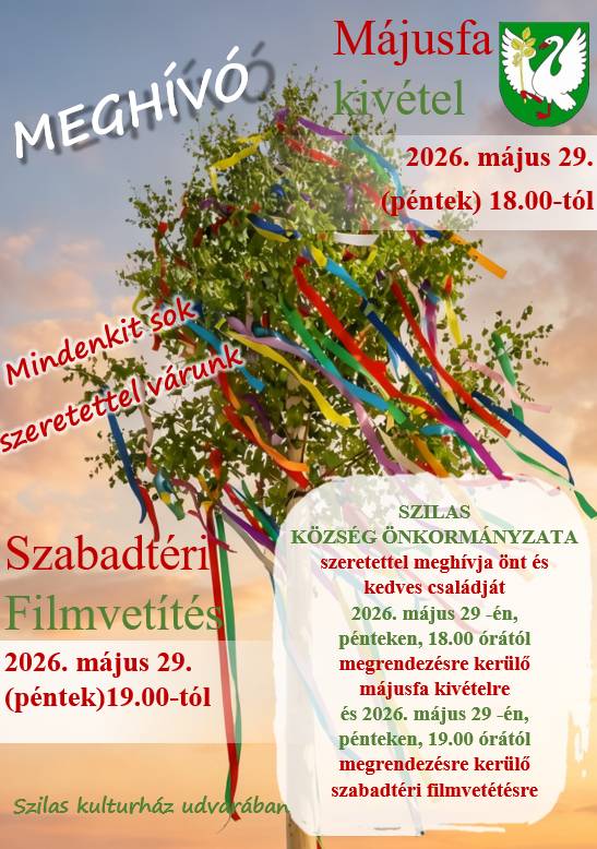 Szilas község Önkormányzata szeretettel meghívja községünk lakosságát 2026 május 29-én /pénteken/ 18.00 órától megrendezésre kerülő májusfa kivételre  valamint  19.00 órától kezdődő szabadtéri filmvetítésre a kultúrház udvarára.