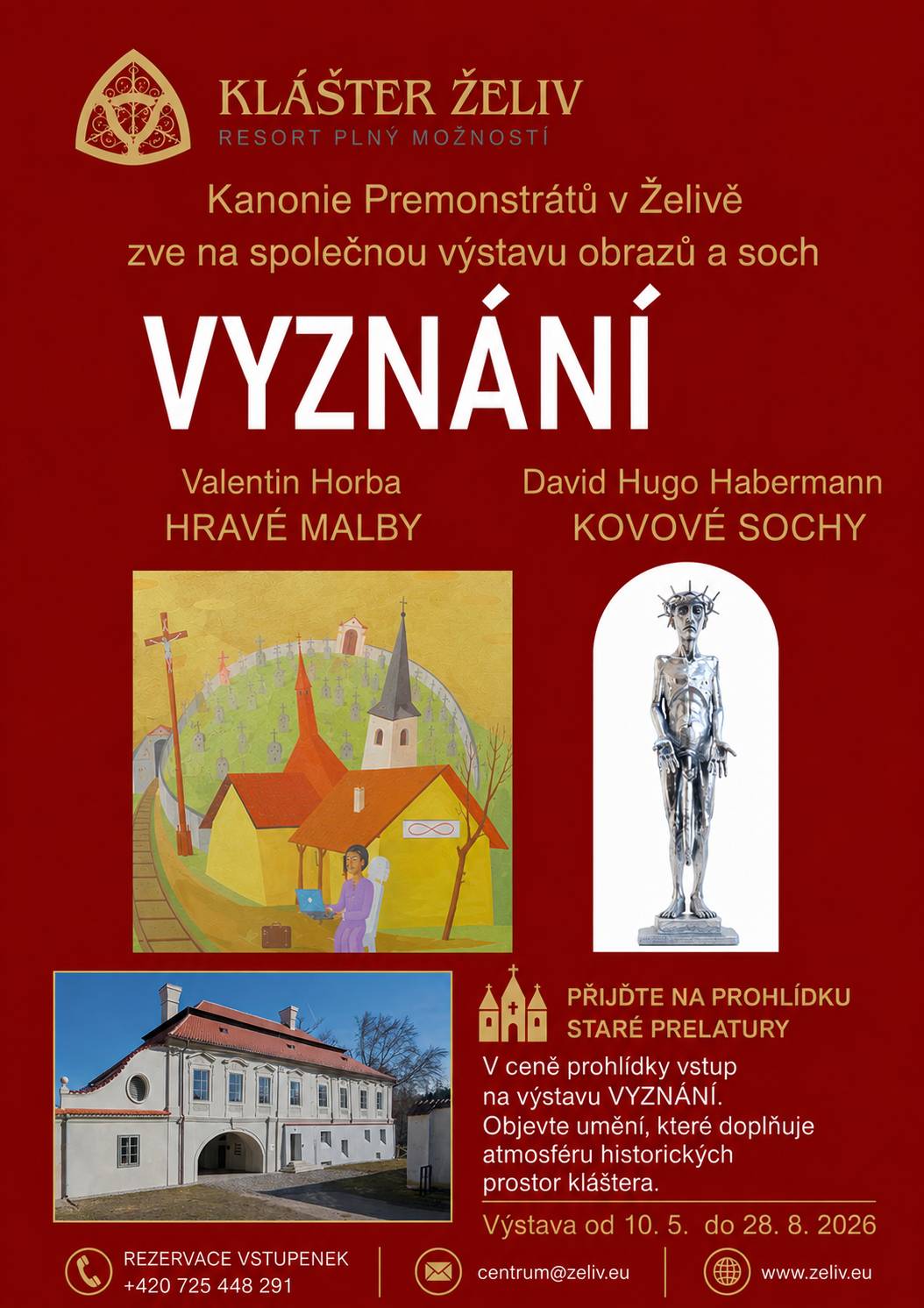 VYZNÁNÍ – výstava obrazů a soch v želivském klášteře Resort Klášter Želiv vás zve na společnou výstavu obrazů a kovových soch v historických prostorách Staré prelatury. Těšit se můžete na: - hravé malby Valentina Horby - kovové sochy Davida Huga Habermanna Výstava je součástí prohlídky Staré prelatury a vstup na ni je zahrnut v ceně prohlídky. 10. 5. – 28. 8. 2026 Resort Klášter Želiv Rezervace vstupenek: +420 725 448 291 centrum@zeliv.eu