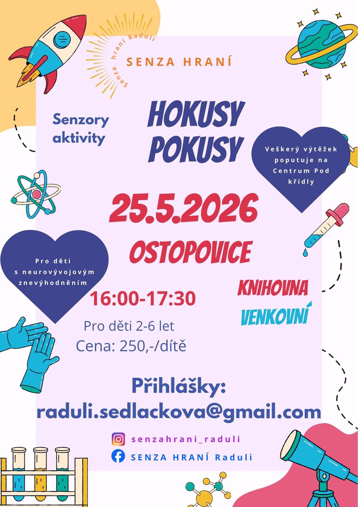 Jsi malý badatel a rád objevuješ svět kolem sebe? Láká tě voda, zkoušení nových věcí a hrátky, při kterých zapojíš všechny smysly? Přijď si užít zábavné odpoledne plné pokusů, objevování a radosti z poznávání.      Čekají tě jednoduché, ale kouzelné experimenty, smyslové aktivity i spousta prostoru pro vlastní zkoumání a fantazii. Neboj se vzít s sebou i mladšího nebo staršího sourozence – společně si užijete ještě víc zábavy!  8 stanovišť v knihovní zahradě kapacita 12 dětí 2-6 let vstupné 250 Kč / dítě - výtěžek z akce bude věnován Centru Pod křídly na péči o děti s neurovývojovým onemocněním přihlášky na raduli.sedlackova@gmail.com (zrušení nejpozději 48 hodin předem)  Knihovna Ostopovice / pondělí 25.5. 16:00-17:30 / více zde: https://1url.cz/6eBOX