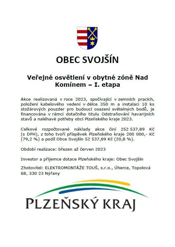 Obec Svojšín realizovala v roce 2023 projekt veřejného osvětlení v obytné zóně Nad Komínem. V rámci tohoto projektu byly provedeny zemní práce, položeno kabelové vedení v délce 350 m a instalováno 10 stožárových pouzder pro budoucí osazení světelných bodů.