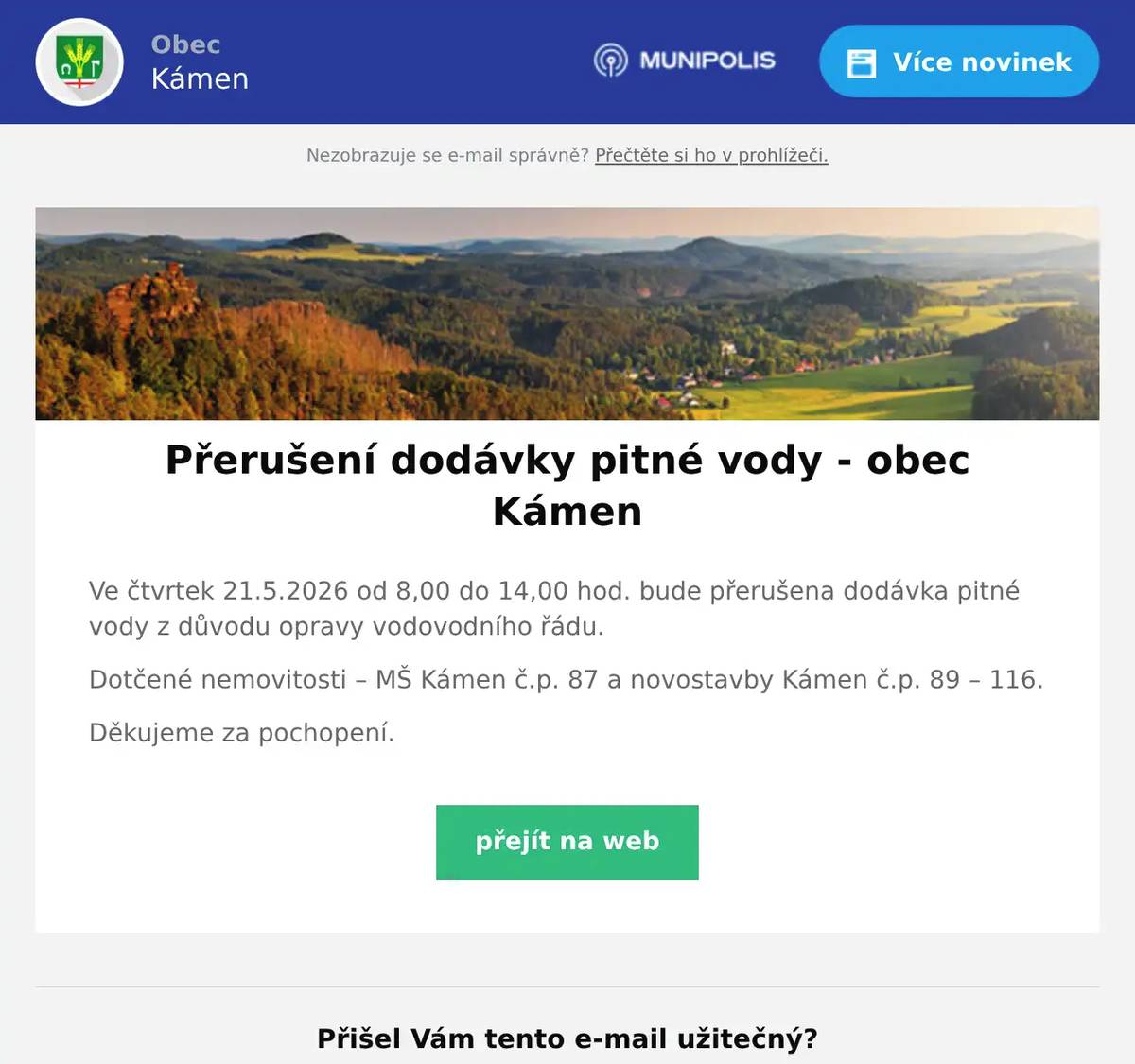 Ve čtvrtek 21.5.2026 od 8,00 do 14,00 hod. bude přerušena dodávka pitné vody z důvodu opravy vodovodního řádu. Dotčené nemovitosti – MŠ Kámen č.p. 87 a novostavby Kámen č.p. 89 – 116. Děkujeme za pochopení.