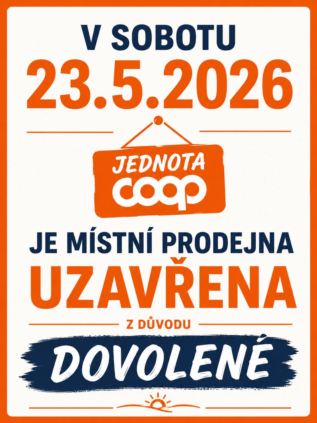 V sobotu 23.5.2026, bude místní obchod uzavřen z důvodu dovolené.