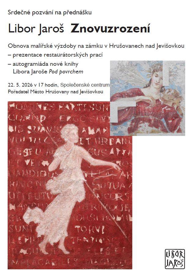 Libor Jaroš - Znovuzrození   Obnova malířské výzdoby na zámku v Hrušovanech nad Jevišovkou 22.5.2026 v 17 hod. v sále Centrum v Hrušovanech nad Jevišovkou