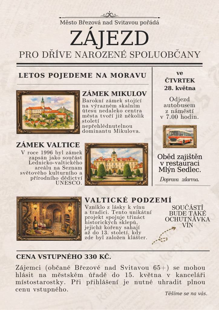 Město Březová nad Svitavou pořádá zájezd na Moravu pro občany ve věku 65 let a více. Zájemci se mohou hlásit na městském úřadě v kanceláři místostarostky do 15. 5. 2026. Při přihlášení je nutné uhradit plnou cenu vstupného ve výši 330 Kč.