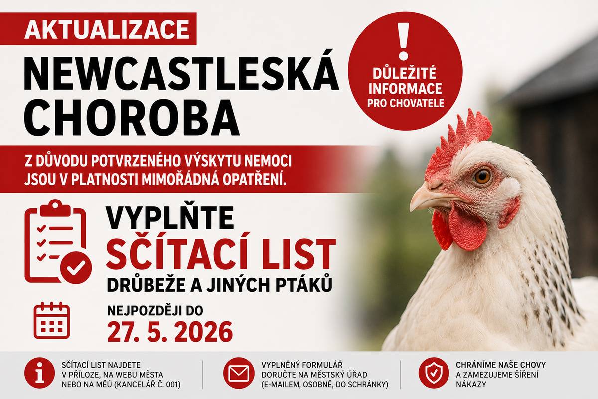 Krajská veterinární správa Státní veterinární správy pro Moravskoslezský kraj vydala z důvodu potvrzeného výskytu Newcastleské choroby drůbeže mimořádná veterinární opatření. Katastrální území města Rychvald je součástí ochranného pásma, proto se opatření týkají také našeho města. Žádáme všechny chovatele drůbeže a jiných ptáků chovaných v zajetí na území města Rychvald o vyplnění a doručení sčítacího listu drůbeže nejpozději do středy 27. 5. 2026. Sčítací list naleznete v příloze tohoto upozornění, na webových stránkách města nebo přímo na MěÚ v kanceláři č. 001. Vyplněný formulář je možné doručit:  elektronicky na e-mail: nakaza@rychvald.cz, do datové schránky Města Rychvald, osobně na podatelnu nebo do kanceláře č. 001 MěÚ Rychvald, vhozením do poštovní schránky u zadního vchodu budovy MěÚ Rychvald.  Newcastleská choroba je vysoce nakažlivé virové onemocnění ptáků, zejména hrabavé drůbeže. Onemocnění není přenosné na člověka, je však nutné důsledně chránit chovy a zabránit dalšímu šíření nákazy. Chovatelé jsou povinni zejména:  zajistit umístění ptáků do uzavřených prostor nebo minimalizovat kontakt s volně žijícím ptactvem, zabránit přístupu volně žijících ptáků ke krmivu a napájecí vodě, sledovat zdravotní stav chovu a zvýšené úhyny nebo podezření na nákazu neprodleně hlásit, dodržovat zásady biologické bezpečnosti a dezinfekce, neškodně odstraňovat kadávery v souladu s veterinárními předpisy.  V uzavřeném pásmu aktuálně platí také zákaz přemisťování drůbeže a jiných chovaných ptáků z a do hospodářství či chovů, včetně prodeje, nákupu nebo darování. Výjimku tvoří pouze přeprava na jatky za podmínek stanovených Státní veterinární správou. Dále platí:  zákaz pořádání výstav, trhů, přehlídek a jiného shromažďování ptáků, zákaz přemisťování násadových vajec, zákaz přemisťování použité podestýlky, hnoje nebo steliva, zákaz vypouštění pernaté zvěře a jiného ptactva chovaného v zajetí.  Za nesplnění nebo porušení mimořádných veterinárních opatření může být uložena pokuta až 100 000 Kč fyzickým osobám a až 2 000 000 Kč právnickým osobám a podnikatelům. V případě zvýšených úhynů nebo podezření na nákazu volejte: +420 720 995 203 V případě nálezu uhynulého volně žijícího ptáka se jej nedotýkejte holýma rukama a zamezte kontaktu domácích zvířat s kadáverem. Pro bezpečné uložení uhynulých volně žijících ptáků jsou před areálem Sběrného dvora Rychvald (ul. Rybničná 57) umístěny označené nádoby určené k tomuto účelu. Prosíme také občany o sousedskou výpomoc. Pokud víte o osobách ve svém okolí, které chovají drůbež nebo jiné ptáky chované v zajetí a nemusely se o této povinnosti dozvědět, informujte je prosím o nutnosti vyplnit a doručit sčítací list na městský úřad. V příloze naleznete:  Nařízení Státní veterinární správy, Sčítací list drůbeže a jiných ptáků chovaných v zajetí.  Děkujeme občanům a chovatelům za spolupráci, ohleduplnost a odpovědný přístup.