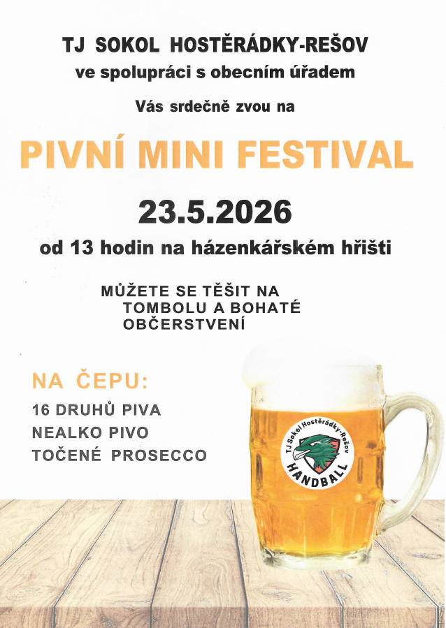 TJ Sokol Hostěrádky-Rešov ve spolupráci s obecním úřadem Vás srdečně zvou na PIVNÍ MINI FESTIVAL, 23. 5. 2026 od 13:00 hodin na házenkářském hřišti. Můžete se těšit na tombolu a bohaté občerstvení. Na čepu: 16 druhů piva, nealko pivo, točené prosecco.