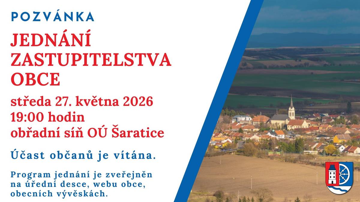 Ve středu 27. května 2026 se od 19 hodin koná v budově OÚ Šaratice, Náves 83 (1. patro, obřadní síň) jednání ZO Šaratice č. 5/2026. Program jednání je zveřejněn na úřední desce, webu obce a obecních vývěskách.    Program:  Zahájení, schválení programu jednání, zapisovatele a ověřovatelů zápisu Informace o jednání Rady obce Šaratice Sportovní hala Šaratice – schválení výběru dodavatele na demontáž podhledu včetně osvětlení Projednání nabídek na pronájem části obecních pozemků dle vyhlášeného záměru Schválení výběru dodavatele na opravu chodníku – Nová ulice Výběr dodavatele – oprava povrchu místní komunikace ul. Chaloupky Schválení rozšíření zpevněné plochy na kontejnery s odpadem – ul. Slunná, bytové domy Rozpočtové opatření Různé, úkoly, závěr  Účast občanů je vítána.
