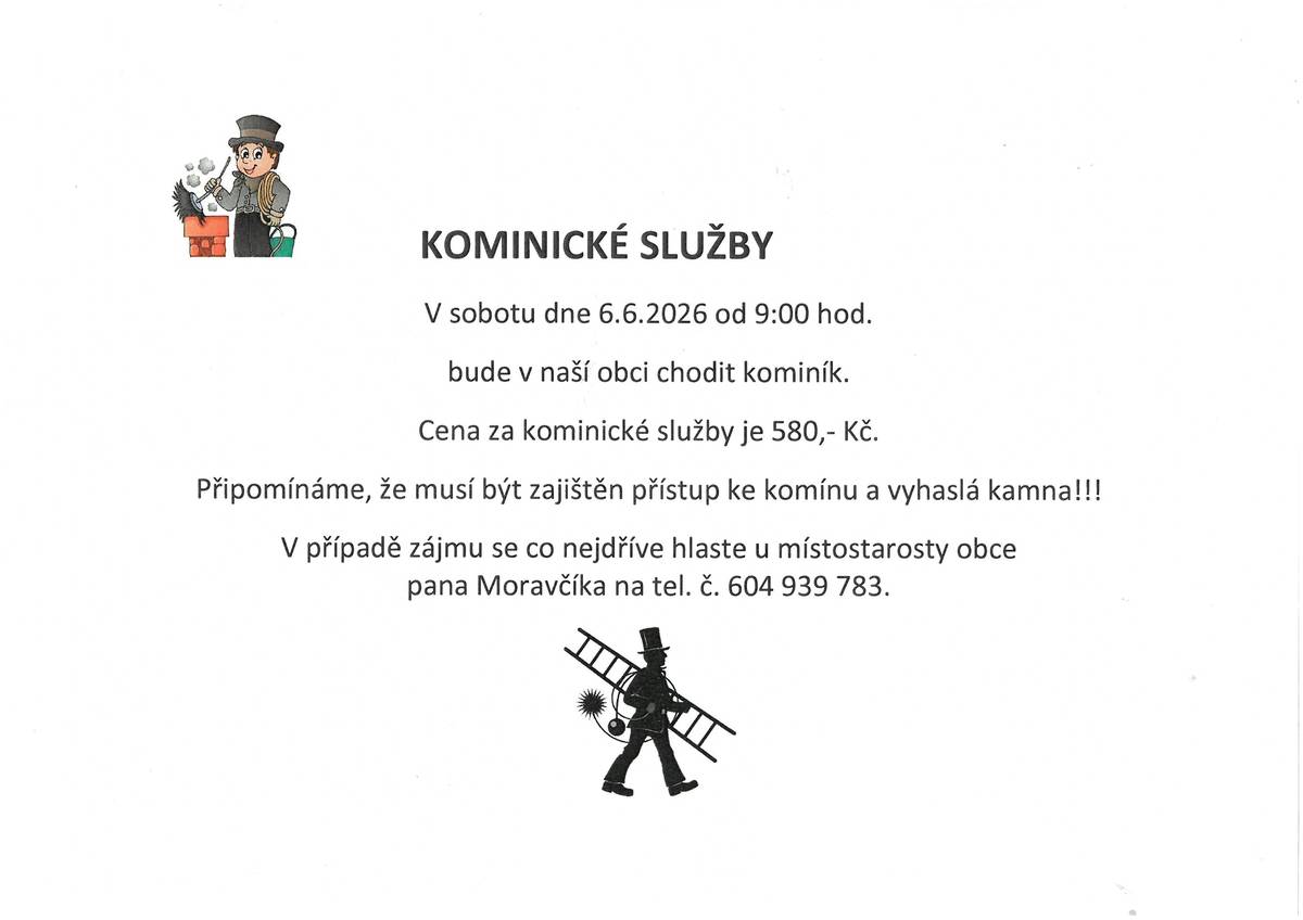 V sobotu dne 6.6.2026 od 9:00 hod. bude v naší obci chodit kominík. V případě zájmu se co nejdříve hlaste u místostarosty obce pana Moravčíka na tel.č. 604939783.