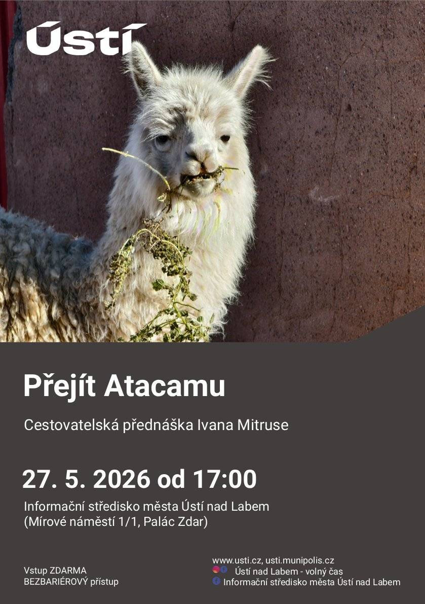 Nenechte si ujít cestovatelskou přednášku, která Vás zavede do jednoho z nejextrémnějších prostředí na naší planetě. Ve středu 27. 5. 2026 od 17:00 se v Informačním středisku města Ústí nad Labem (Mírové náměstí 1/1, Palác Zdar) představí cestovatel Ivan Mitrus se svým jedinečným vyprávěním o přechodu pouště Atacama. Poušť Atacama, rozkládající se podél pobřeží Chile, je považována za nejsušší nepolární poušť světa. Na délku měří přibližně 1500 kilometrů a množství srážek, které zde ročně spadne, je až 700krát nižší než v České republice. Právě zde se Ivan rozhodl otestovat své fyzické i psychické limity během náročného přechodu, který se proměnil v životní výzvu. Během své cesty čelil extrémnímu suchu, nedostatku vody, náročnému a nehostinnému terénu i nečekaným komplikacím v podobě změn trasy kvůli soukromým pozemkům. Místní k němu ale byli velice vstřícní a nápomocní, což mu průběh téhle zdánlivě nereálné mise usnadnilo. Přednáška přináší nejen dobrodružný příběh o souboji člověka s přírodou během více než 3000 km dlouhého přechodu pouště, ale i zamyšlení nad tím, proč má smysl nevzdávat se svých cílů.  Vstup na přednášku je zdarma, přístup do informačního střediska bezbariérový.