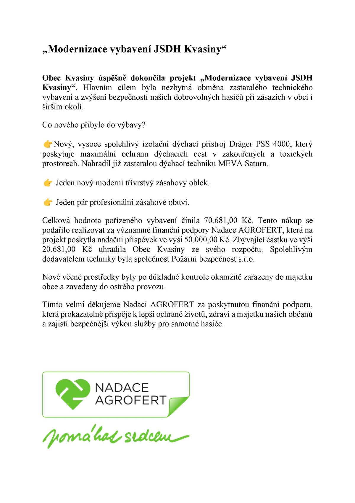 Obec Kvasiny úspěšně dokončila projekt „Modernizace vybavení JSDH Kvasiny“. Hlavním cílem byla nezbytná obměna zastaralého technického vybavení a zvýšení bezpečnosti našich dobrovolných hasičů při zásazích v obci i širším okolí.