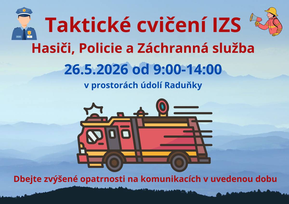 V úterý 26. května 2026 se v údolí Raduňky koná taktické cvičení Integrovaného záchranného systému, které potrvá od 9:00 do 14:00. Zúčastní se hasiči, policie a záchranná služba, a proto upozorňujeme na zvýšenou opatrnost na komunikacích.