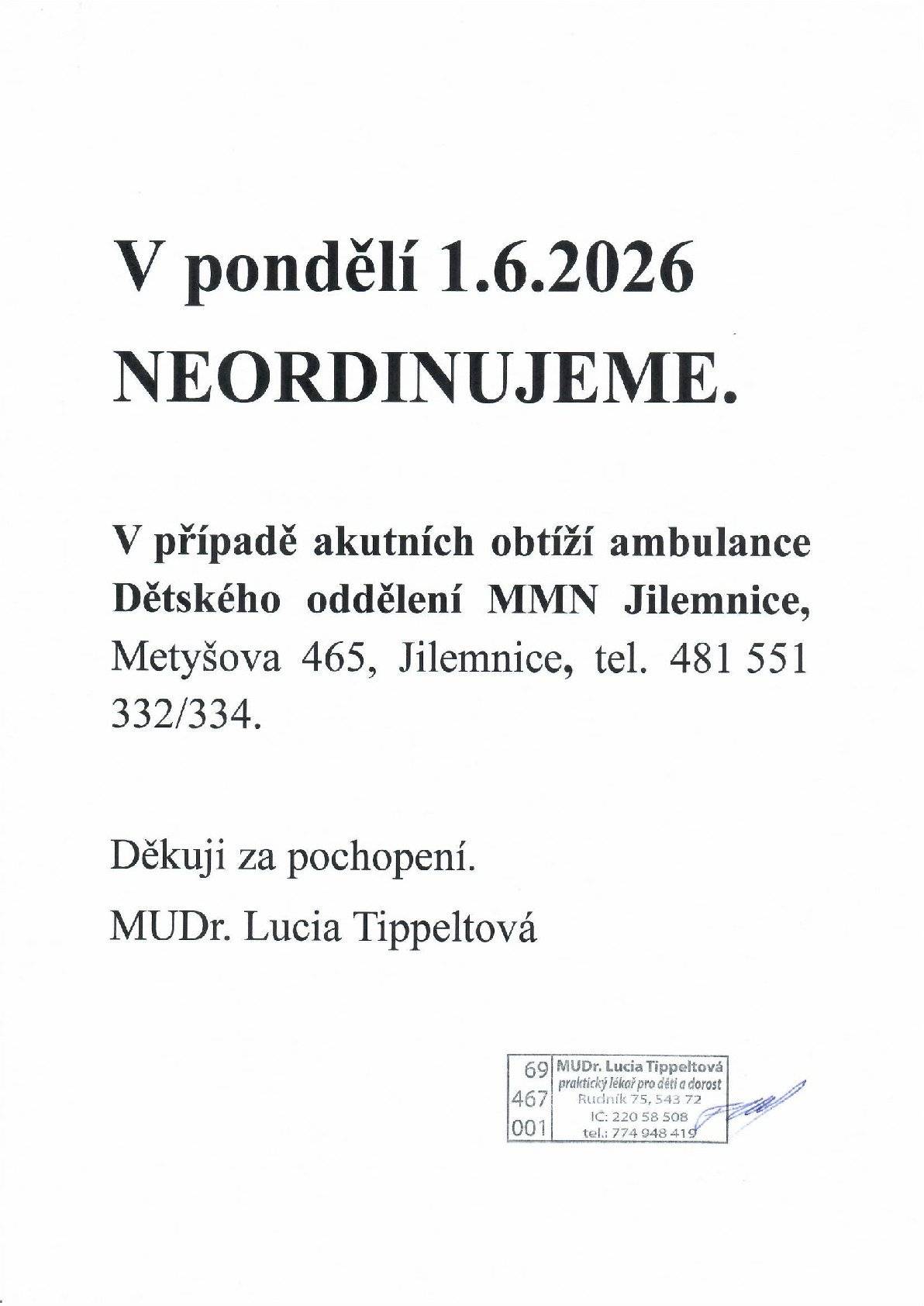 MUDr. Lucia Tippeltová oznamuje, že dne 1. června 2026 NEORDINUJE! V případě akutních obtíží se prosím obraťte na:  🏥Dětské oddělení MMN Jilemnice    📍Metyšova 465, Jilemnice   📞Telefon: 481 551 332(334)  Děkuji za pochopení.  MUDr. Lucia Tippeltová