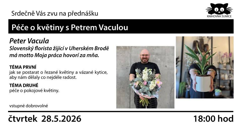 Ve čtvrtek 28.05.2026 v 18.00 hod. jste zváni do obecní knihovny na přednášku floristy Petra Vaculy na téma péče o řezané a pokojové květiny.