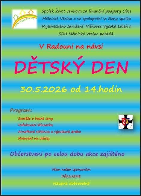 Spolek Život venkova za finanční podpory Obce Mělnické Vtelno a ve spolupráci se členy spolků MS Višňovec Vysoká Libeň a SDH Mělnické Vtelno srdečně zve na Dětský den, který se bude konat v Radouni dne 30.5.2026 od 14.00 hod.