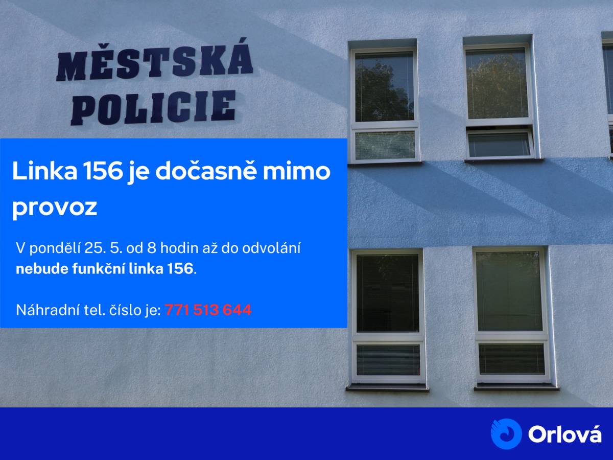 V pondělí 25. května od 8 hodin až do odvolání nebude funkční linka 156 z důvodu přepojení operačního střediska na úřadovnu Městské policie Orlová. Náhradní telefonní číslo je: 771 513 644 Jakmile bude linka opět plně funkční, budeme občany informovat. Děkujeme za pochopení....