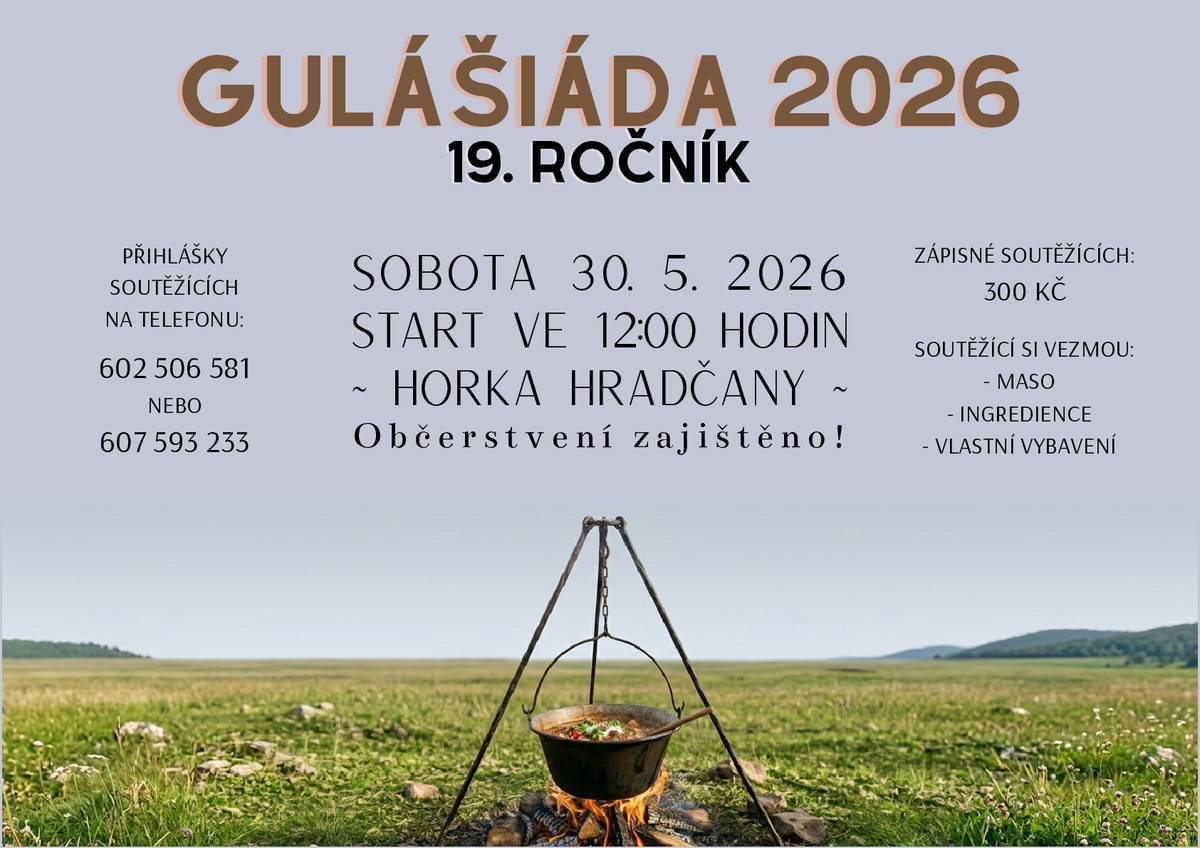 Zveme Vás v sobotu 30. května 2026 ve 12:00 hod. na Horku do Hradčan. Přijďte ochutnat a nebo se aktívně zúčastnit přípravy guláše. Soutěžící se mohou přihlásit na telefonu: 602 506 581 nebo 607 593 233, se sebou si vezmou maso, ingredience a vlastní vybavení. Zápisné: 300,- Kč