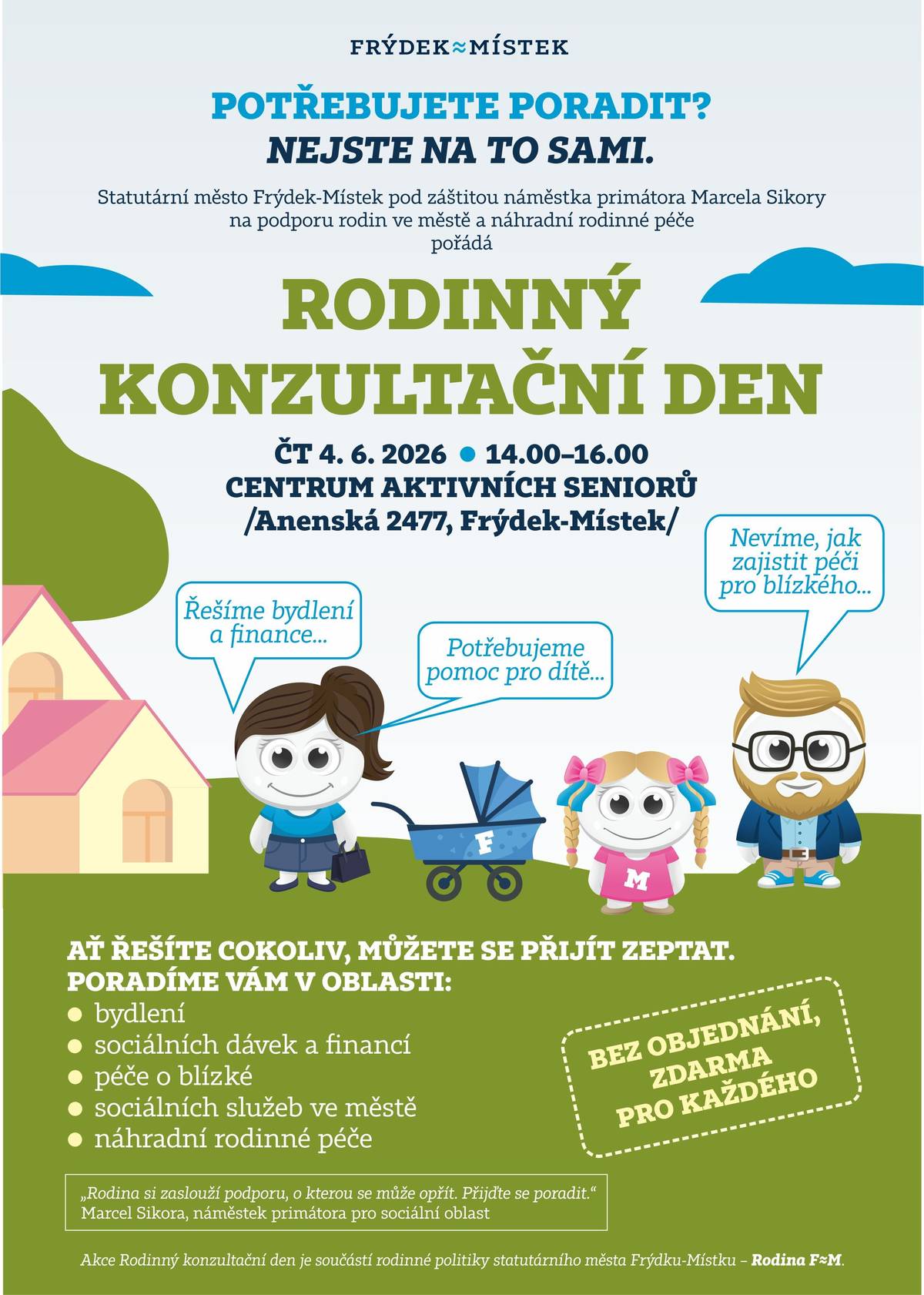 Pro radu i pomoc budou moci nově obyvatelé Frýdku-Místku, kteří se ocitnou v těžké životní situaci, přijít i bez objednání do Centra aktivních seniorů na Anenské ulici na Rodinné konzultační dny. První se v hlavním sále od 14 do 16 hodin uskuteční ve čtvrtek 4. června. Více na webu města: PRO RADU I BEZ OBJEDNÁNÍ. FRÝDEK-MÍSTEK NABÍDNE RODINNÉ KONZULTAČNÍ DNY | Frýdek-Místek
