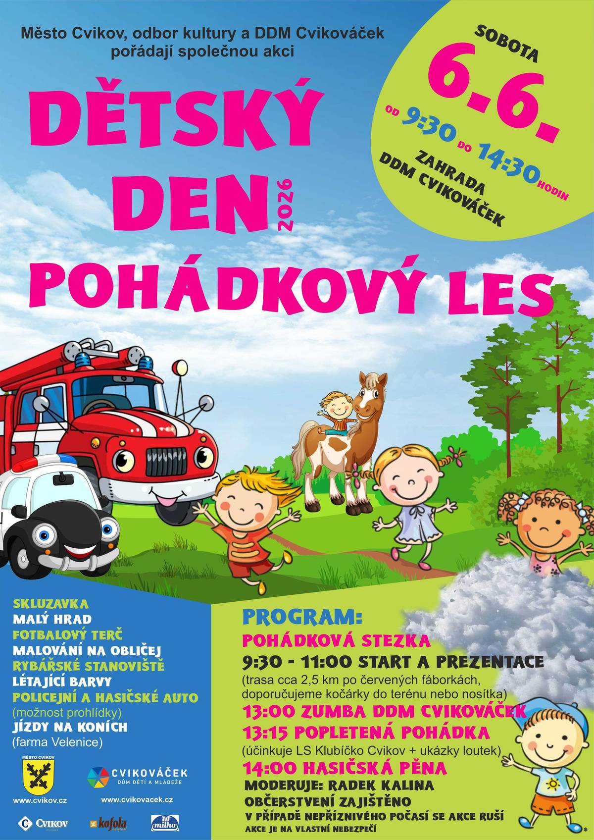DĚTSKÝ DEN - sobota 6.6.2026 od 9:30 v areálu DDM Cvikováček. Čeká vás odpoledne plné her, soutěží, smíchu a zábavy. Součástí programu bude také oblíbený Pohádkový les , kde děti potkají pohádkové bytosti a splní řadu zábavných úkolů.