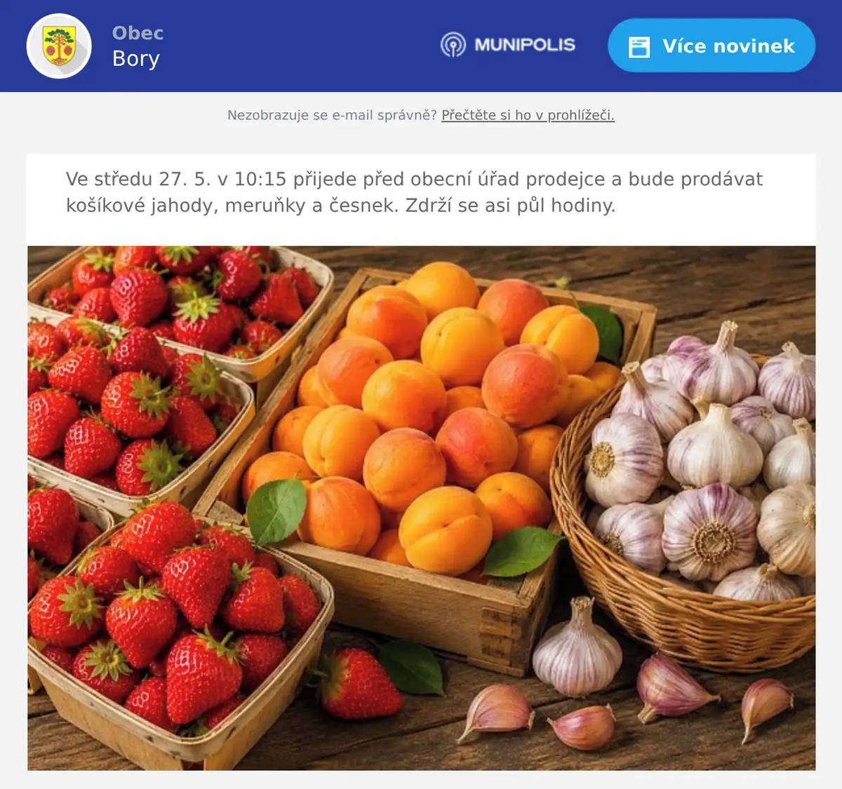 Ve středu 27. 5. v 10:15 přijede před obecní úřad prodejce a bude prodávat košíkové jahody, meruňky a česnek. Zdrží se asi půl hodiny.