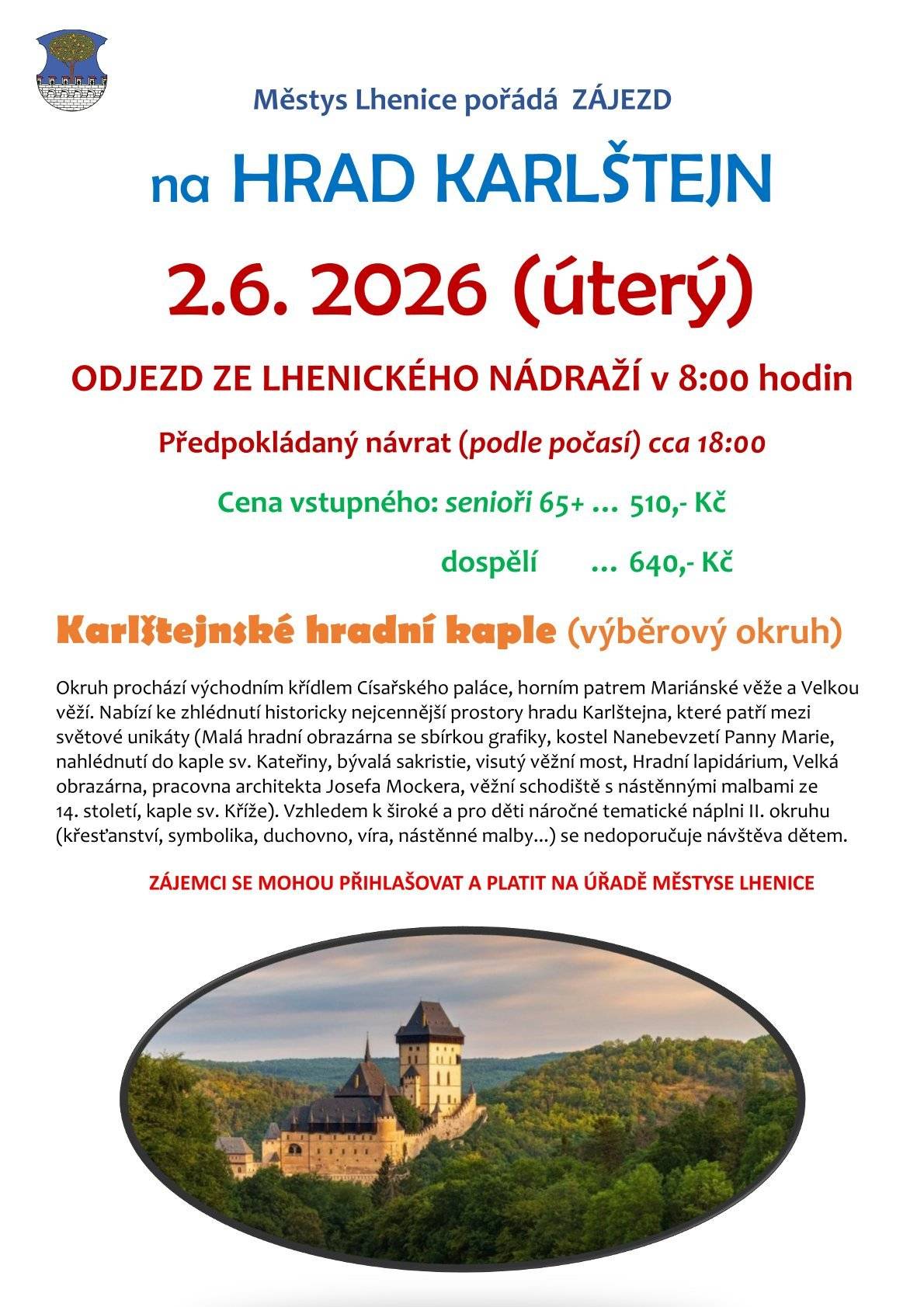 Z důvodu navýšení kapacity zbývá ještě několik volných míst na zájezdu na HRAD KARLŠTEJN v úterý 2. června. Případní zájemci se mohou hlásit do 28.5. na úřadě městyse, na e-mailu: asistent@lhenice.cz nebo Tel.č.: 775 321 296.
